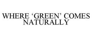 WHERE 'GREEN' COMES NATURALLY