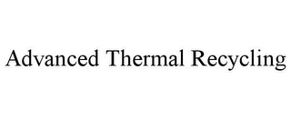 ADVANCED THERMAL RECYCLING