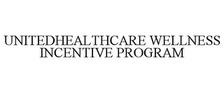 UNITEDHEALTHCARE WELLNESS INCENTIVE PROGRAM