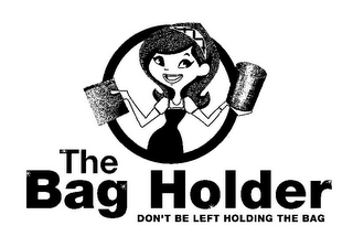 THE BAG HOLDER DON'T BE LEFT HOLDING THE BAG