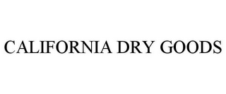 CALIFORNIA DRY GOODS