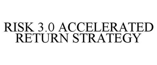 RISK 3.0 ACCELERATED RETURN STRATEGY