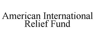 AMERICAN INTERNATIONAL RELIEF FUND