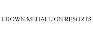 CROWN MEDALLION RESORTS