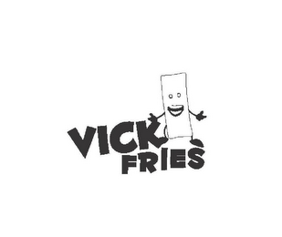 VICK FRIES