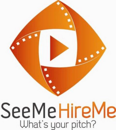 SEE ME HIRE ME, WHAT'S YOUR PITCH?