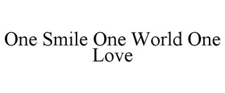 ONE SMILE ONE WORLD ONE LOVE