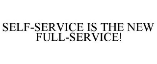 SELF-SERVICE IS THE NEW FULL-SERVICE!