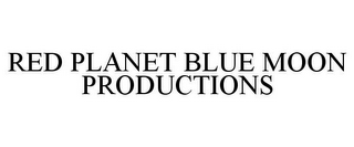 RED PLANET BLUE MOON PRODUCTIONS