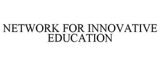 NETWORK FOR INNOVATIVE EDUCATION