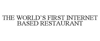 THE WORLD'S FIRST INTERNET BASED RESTAURANT