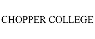 CHOPPER COLLEGE