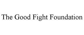 THE GOOD FIGHT FOUNDATION