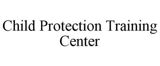 CHILD PROTECTION TRAINING CENTER