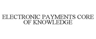 ELECTRONIC PAYMENTS CORE OF KNOWLEDGE