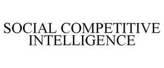 SOCIAL COMPETITIVE INTELLIGENCE