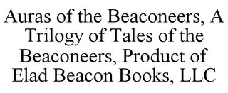 AURAS OF THE BEACONEERS, A TRILOGY OF TALES OF THE BEACONEERS, PRODUCT OF ELAD BEACON BOOKS, LLC