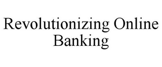 REVOLUTIONIZING ONLINE BANKING