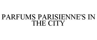 PARFUMS PARISIENNE'S IN THE CITY