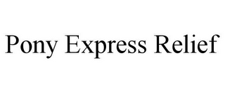 PONY EXPRESS RELIEF