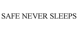 SAFE NEVER SLEEPS