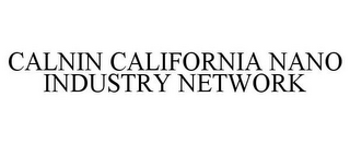 CALNIN CALIFORNIA NANO INDUSTRY NETWORK