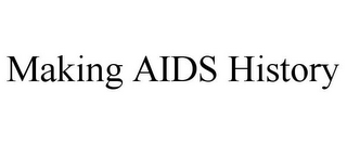 MAKING AIDS HISTORY