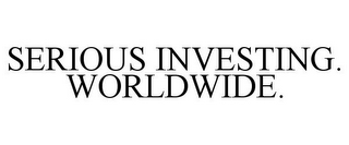 SERIOUS INVESTING. WORLDWIDE.