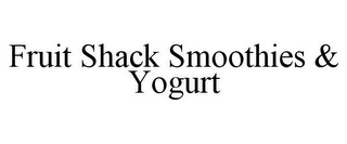 FRUIT SHACK SMOOTHIES & YOGURT