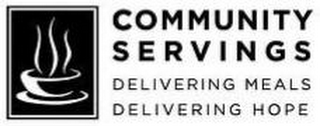 COMMUNITY SERVINGS DELIVERING MEALS DELIVERING HOPE