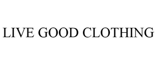 LIVE GOOD CLOTHING