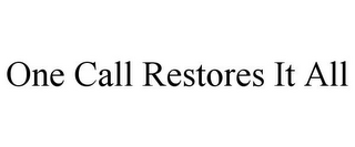 ONE CALL RESTORES IT ALL