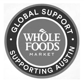 WHOLE FOODS MARKET · GLOBAL SUPPORT · SUPPORTING AUSTIN
