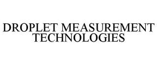 DROPLET MEASUREMENT TECHNOLOGIES