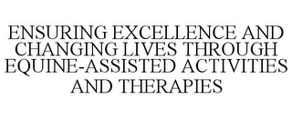 ENSURING EXCELLENCE AND CHANGING LIVES THROUGH EQUINE-ASSISTED ACTIVITIES AND THERAPIES