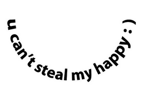 U CAN'T STEAL MY HAPPY : )