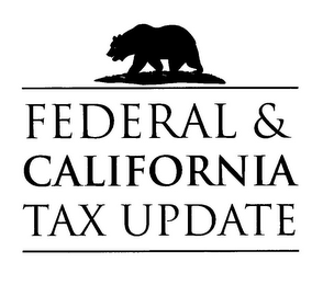 FEDERAL & CALIFORNIA TAX UPDATE