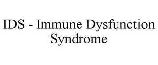 IDS - IMMUNE DYSFUNCTION SYNDROME