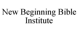 NEW BEGINNING BIBLE INSTITUTE