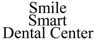 SMILE SMART DENTAL CENTER