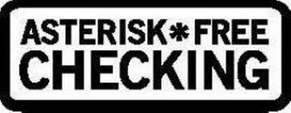 ASTERISK*FREE CHECKING