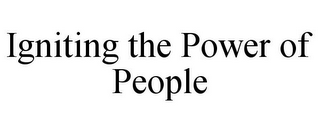 IGNITING THE POWER OF PEOPLE