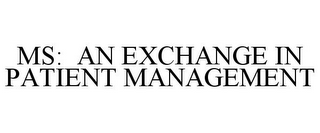 MS: AN EXCHANGE IN PATIENT MANAGEMENT