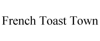 FRENCH TOAST TOWN