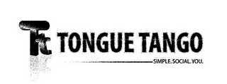 TT TONGUE TANGO SIMPLE. SOCIAL. YOU.