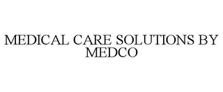 MEDICAL CARE SOLUTIONS BY MEDCO