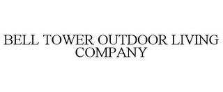 BELL TOWER OUTDOOR LIVING COMPANY