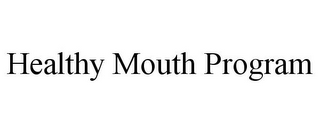 HEALTHY MOUTH PROGRAM