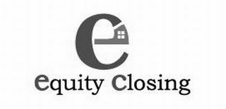 E EQUITY CLOSING