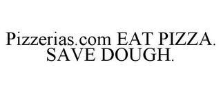 PIZZERIAS.COM EAT PIZZA. SAVE DOUGH.